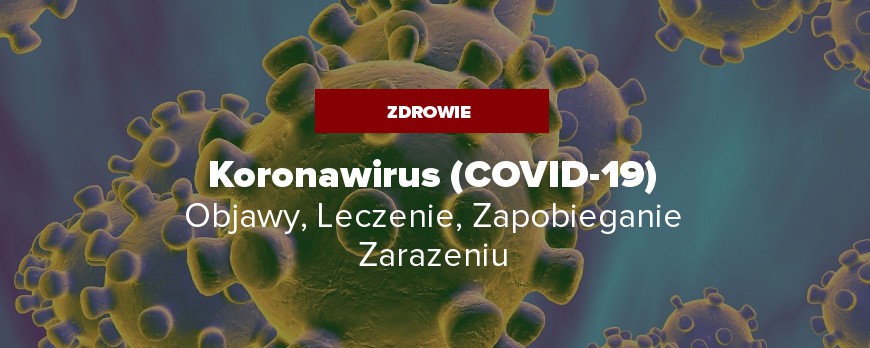 Koronawirus - Objawy, Leczenie, Zapobieganie Zarażeniu